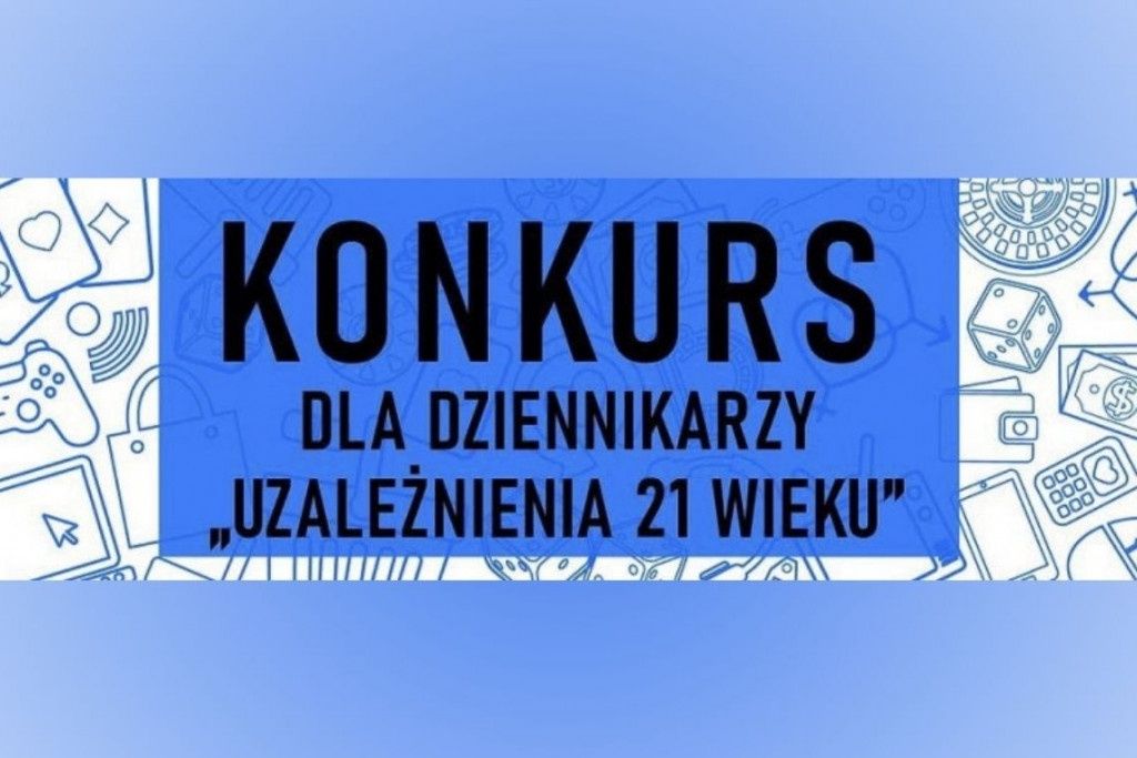 Ruszyła 12. edycja konkursu dziennikarskiego "Uzależnienia XXI wieku"