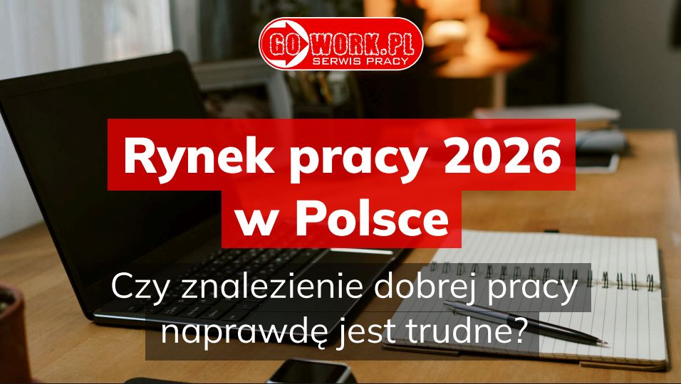 Rynek pracy 2026 w Polsce – czy znalezienie dobrej pracy naprawdę jest trudne?
