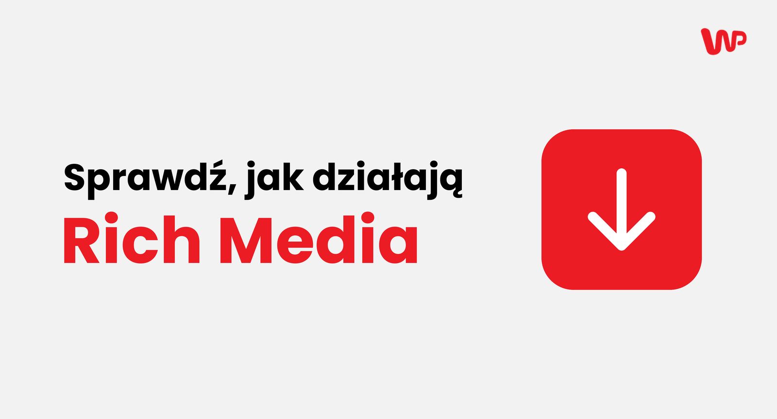 Zaangażowany użytkownik lepiej zapamięta markę. Wirtualna Polska po pół roku Rich Media w modelu CPE