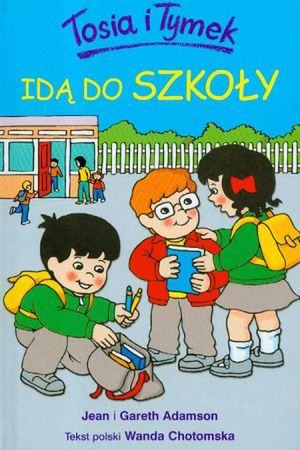 Tosia I Tymek Ida Do Szkoly Ksiazka Wp Ksiazki