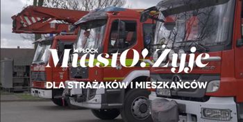 MiastO!Żyje - Wsparcie dla Strażaków, Nowy Klub Seniora w Płocku - 10.04.26r.