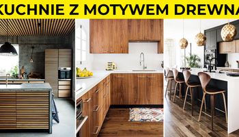Inspirujące projekty kuchni z użyciem naturalnego drewna