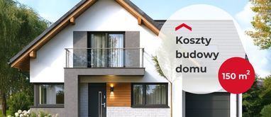 Ile kosztuje budowa domu 150 m2