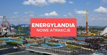 Nowe atrakcje w Energylandii. Jakich nowości możemy się spodziewać w 2021 roku?