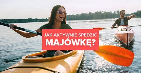 Jak aktywnie spędzić majówkę? 5 pomysłów na weekend!