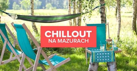 Chillout na Mazurach. Odpocznij z dala od zgiełku miasta