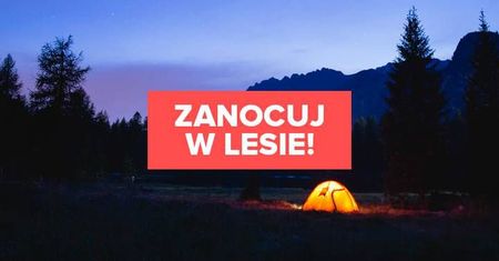 Nocleg w lesie na dziko? Tak. Już niebawem będzie to możliwe!