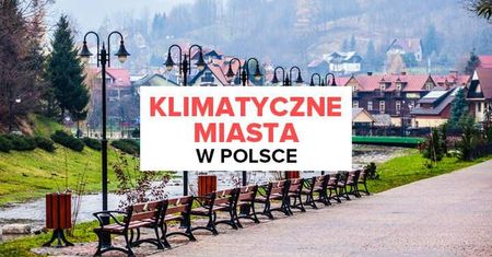 5 najbardziej klimatycznych miast w Polsce