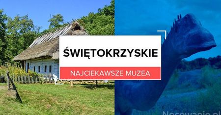 Najciekawsze muzea w Świętokrzyskiem