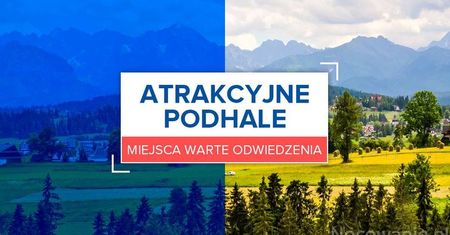 Atrakcyjne Podhale. Miejsca warte odwiedzenia