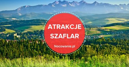 Termy w Szaflarach to nie wszystko. Poznaj atrakcje okolicy!