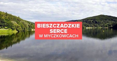 Bieszczadzkie serce w Myczkowcach. Atrakcja, którą musisz zobaczyć!