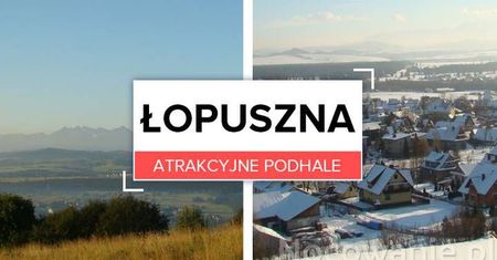 Atrakcyjne Podhale: Łopuszna