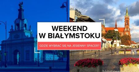 Weekend w Białymstoku. Gdzie wybrać się na jesienny spacer?