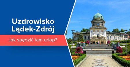 Uzdrowisko Lądek-Zdrój - jak spędzić tam urlop?