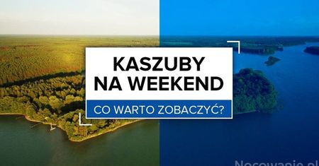 Kaszuby na weekend - co warto zobaczyć?