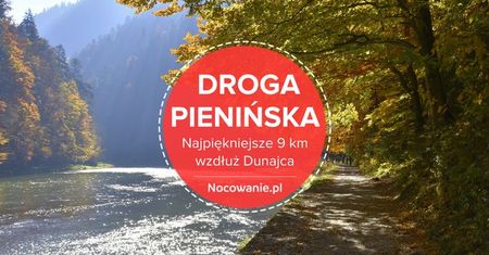 Droga Pienińska - najpiękniejsze 9 km wzdłuż Dunajca?