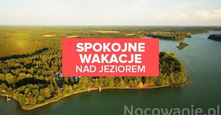 Spokojne miejsca na wakacje nad jeziorem