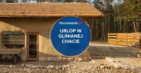 Zamieszkaj w glinianej chacie. Spędź swój urlop na Ziemi Łódzkiej!