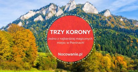 Trzy Korony - jedno z najbardziej magicznych miejsc w Pieninach