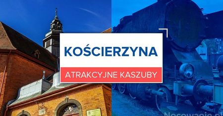 Atrakcyjne Kaszuby: Kościerzyna