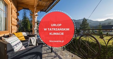 Urlop w tatrzańskim klimacie. Poznaj wyjątkową propozycję z Witowa