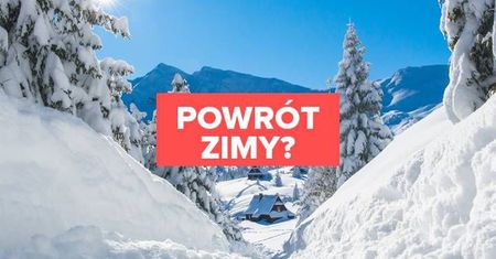 Powrót zimy? Prawdopodobnie jeszcze w tym tygodniu!