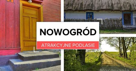 Atrakcyjne Podlasie: Nowogród