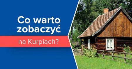 Co warto zobaczyć na Kurpiach? 6 najciekawszych miejsc