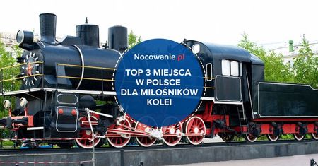 TOP 3 miejsca w Polsce dla miłośników kolei. Gdzie się wybrać?