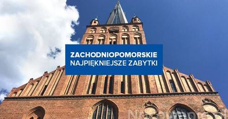 Najpiękniejsze zabytki w Zachodniopomorskiem