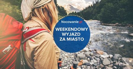 5 pomysłów na weekendowy wypad za miasto