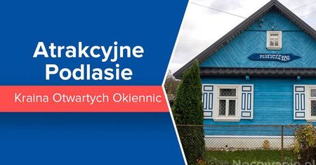 Atrakcyjne Podlasie. Kraina Otwartych Okiennic
