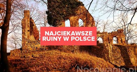 Najciekawsze ruiny zamków w Polsce, o których mogłeś nie słyszeć!