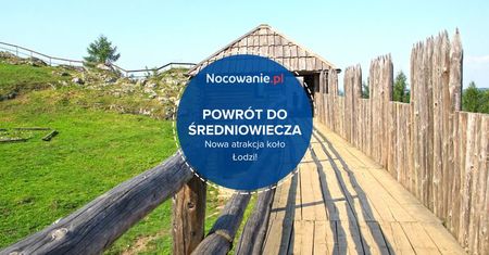 Powrót do średniowiecza w okolicach Łodzi. Nowa atrakcja już dostępna!