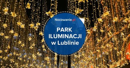Park Iluminacji w Lublinie. Miasto zyskało zimową atrakcję!