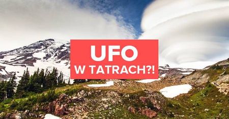 Niezwykłe zjawisko w polskich Tatrach. Czy ponad szczytami latało UFO?