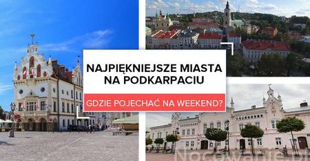 Najpiękniejsze miasta Podkarpacia - gdzie wybrać się na weekend?
