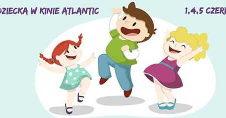 Dzień Dziecka w Kinie Atlantic