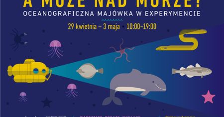 A może nad morze - majówka w Gdyni, Centrum Nauki Experyment