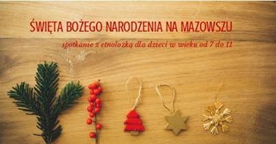 Święta Bożego Narodzenia na Mazowszu - spotkanie z etnolożką