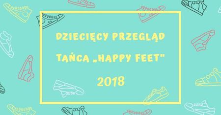 Dziecięcy Przegląd Tańca "Hapyy Feet" 2018