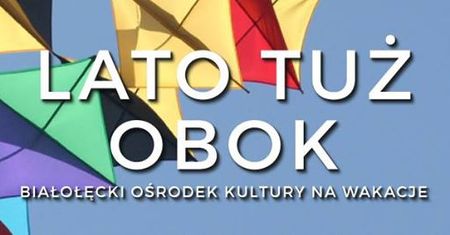 Lato tuż obok - wakacje z Białołęckim Domem Kultury
