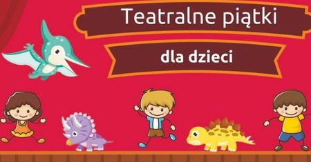 Teatralne piątki dla najmłodszych