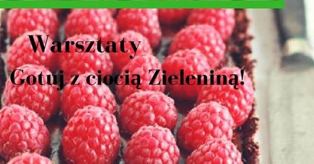 Gotuj z ciocią Zieleniną! warsztaty dla dzieci