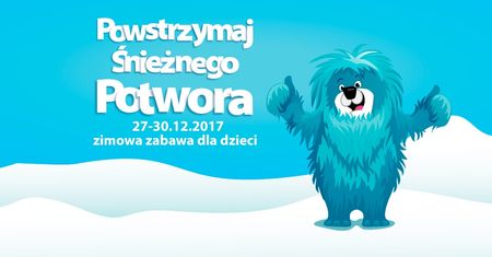Powstrzymaj Śnieżnego Potwora - zimowe zabawy w czasie ferii międzyświątecznych