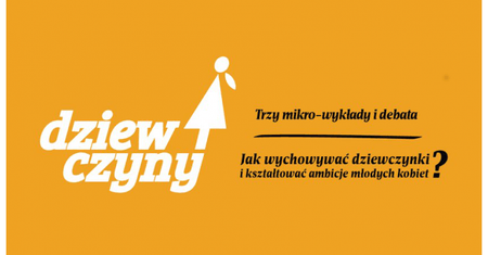 Jak wychowywać dziewczynki i kształtować ambicje młodych kobiet? - relacja