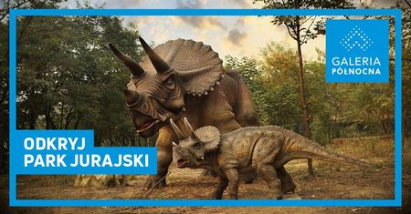 Wystawa dinozaurów w Galerii Północnej