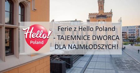 Tajemnice dworca dla najmłodszych - Ferie z Hello Poland