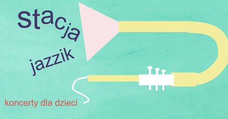 Stacja Jazzik 2 - koncerty dla dzieci